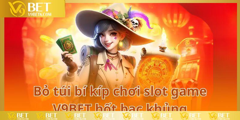 Cẩm nang quay slot thắng lớn tại V9BET không phải ai cũng biết