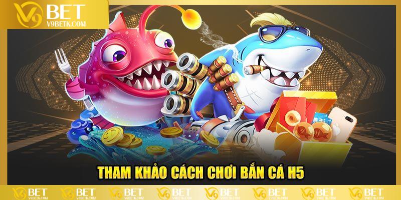 Trải nghiệm bắn cá H5 tại V9BET