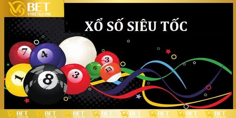 Xổ số siêu tốc của V9BET sẽ mang lại những phần thưởng cực khủng cho cược thủ