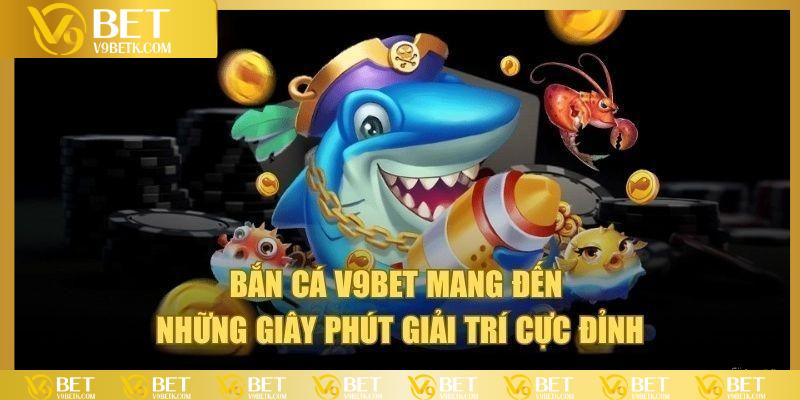 ưu điểm bắn cá V9bet