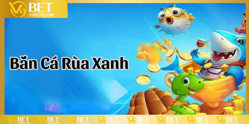 game bắn cá rùa xanh