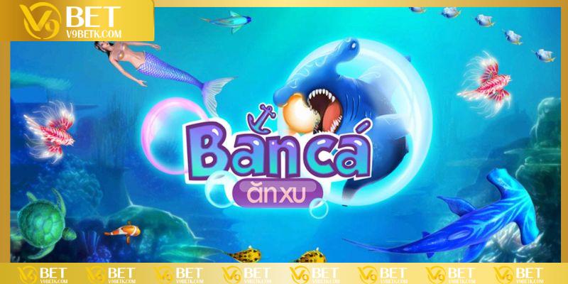 Sơ lược thông tin chung về game bắn cá ăn xu