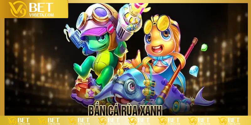 Sơ lược thông tin chung về game bắn cá rùa xanh